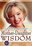Dr. Christiane Northrup's Mother-Daughter Wisdom