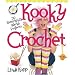Kooky Crochet: 30 Remarkably Wacky Projects