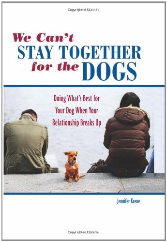 We Can’t Stay Together for the Dogs: Doing What’s Best for Your Dog When Your Relationship Breaks Up