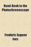 Hand-Book to the Photochromoscope