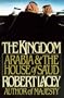 The Kingdom: Arabia and the House of Sa'Ud