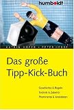 Das gro�e Tipp-Kick Buch: Geschichte, Regeln, Technik, Zubeh�r, Anekdoten u.v.m - K. H�fer