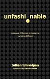 Unfashionable: Making a Difference in the World by Being Different