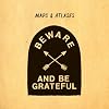 Beware & Be Grateful