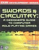 Swords & Circuitry: A Designer's Guide to Computer Role-Playing Games (Premier Press Game Development)