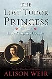 The Lost Tudor Princess: The Life of Lady Margaret Douglas