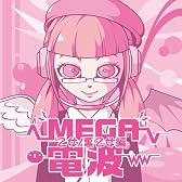 アニソン100連発!!! MEGA電波ww 乙女/裏乙女編