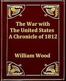 The War with the United States: A Chronicle of 1812