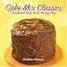Cake Mix Classics: Sensational Treats Baked the Easy Way