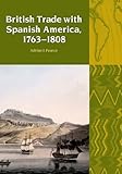 British trade with Spanish America, 1763-1808