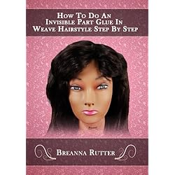 How To Do An Invisible Part Glue In Weave Hairstyle Step By Step