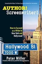 Author! Screenwriter!: How to Succeed as a Writer in New York and Hollywood