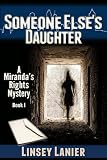 Someone Elses Daughter: Book I (A Mirandas Rights Mystery)