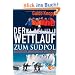 Der Wettlauf zum S�dpol: Das gr��te Abenteuer der Geschichte