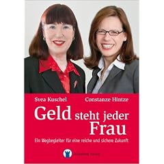 Geld steht jeder Frau. Ein Wegbegleiter f�r eine reiche und sichere Zukunft