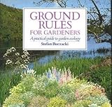 Ground rules for gardeners : a practical guide to garden ecology