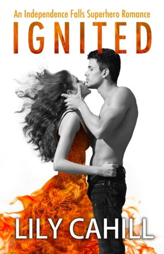 Ignited (Independence Falls Superhero Romance) (Volume 3)