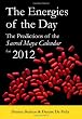 The Energies of the Day: The Predictions of the Sacred Maya Calendar for 2012