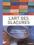 L'art des gla�ures : Un catalogue vis...