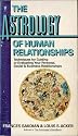 Astrology of Human Relationships: Techniques for Guiding or Evaluating Your Personal, Social and Business Relationships
