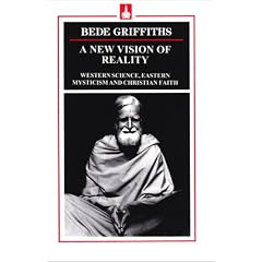 "A New Vision of Reality : Western Science, Eastern Mysticism and  Christian Faith"