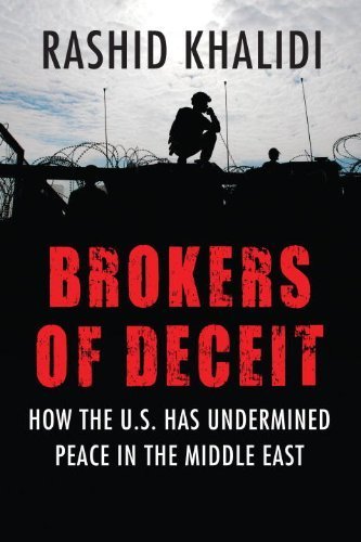 Brokers of Deceit: How the Us Has Undermined Peace in the Middle East by Rashid Khalidi (2014) Paperback