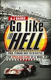 Go Like Hell: Ford, Ferrari and Their Battle for Speed and Glory at Le Mans