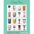Celery Vases: Art Glass, Pattern Glass, and Cut Glass (Schiffer Book for Collectors) by  Dorothy Dougherty