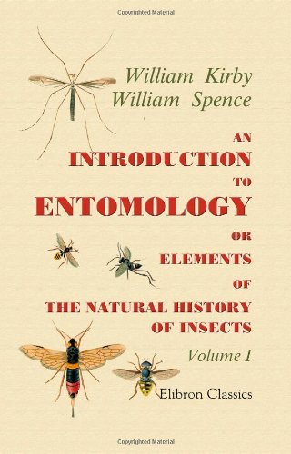 an introduction to entomology or elements of the natural history of insects comprising an account of noxious