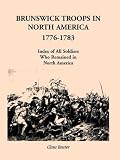  Brunswick Troops in North America, 1776-1783:  Claus Reuter