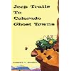 Jeep Trails to Colorado Ghost Towns