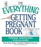 The Everything Getting Pregnant Book: Professional, Reassuring Advice to Help You Conceive (Everything (Parenting))