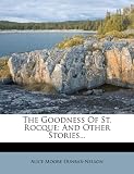 The Goodness Of St. Rocque: And Other Stories...