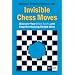 Invisible Chess Moves: Discover Your Blind Spots and Stop Overlooking Simple Wins