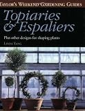 Taylor's Weekend Gardening Guide to Topiaries and Espaliers: Plus Other Designs for Shaping Plants (Taylor's Weekend Gardening Guides (Houghton Mifflin))