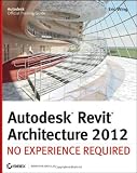 Autodesk Revit Architecture 2012: No Experience Required (Autodesk Official Training Guides)