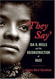 "They Say": Ida B. Wells and the Reconstruction of Race (New Narratives in American History)