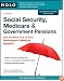 Social Security, Medicare & Government Pensions: Get the Most out of Your Retirement & Medical Benefits
