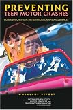 Preventing Teen Motor Crashes Contributions From The Behavioral And Social Sciences :  Workshop Report