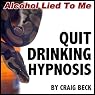 Quit Drinking Hypnosis: Alcohol Lied to Me Edition