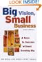 Big Vision, Small Business: 4 Keys to Success Without Growing Big