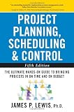 Project Planning, Scheduling, and Control: The Ultimate Hands-On Guide to Bringing Projects in On Time and On Budget , Fifth Edition