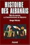 HISTOIRE DES ALBANAIS (L') DES ILLYRIENS � L'IND�PENDANCE AU KOSOVO