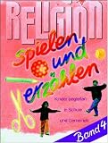 Religion spielen und erz&auml;hlen 4 - Kinder begleiten in Schule und Gemeinde - Dietrich Steinwede, Ingrid Ryssel, Doris Westheuser