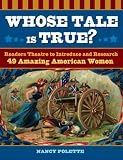Whose Tale Is True?: Readers Theatre to Introduce and Research 49 Amazing American Women