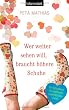 Wer weiter sehen will, braucht h�here Schuhe: Ein Schnellkurs f�r angehende Lebensk�nstlerinnen