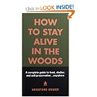 How to Stay Alive in the Woods: A Complete Guide to Food, Shelter and Self-Preservation... by Bradford Angier