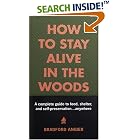 How to Stay Alive in the Woods: A Complete Guide to Food, Shelter and Self-Preservation... by  Bradford Angier