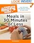 The Complete Idiot's Guide to Meals in 30 Minutes or Less