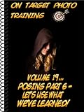 On Target Photo Training: Volume 19 - Portrait Posing Part 6 - Let's Use What We've Learned!